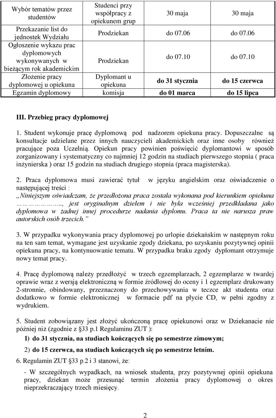 10 bieżącym rok akademickim Złożenie pracy Dyplomant u dyplomowej u opiekuna opiekuna do 31 stycznia do 15 czerwca Egzamin dyplomowy komisja do 01 marca do 15 lipca III. Przebieg pracy dyplomowej 1.