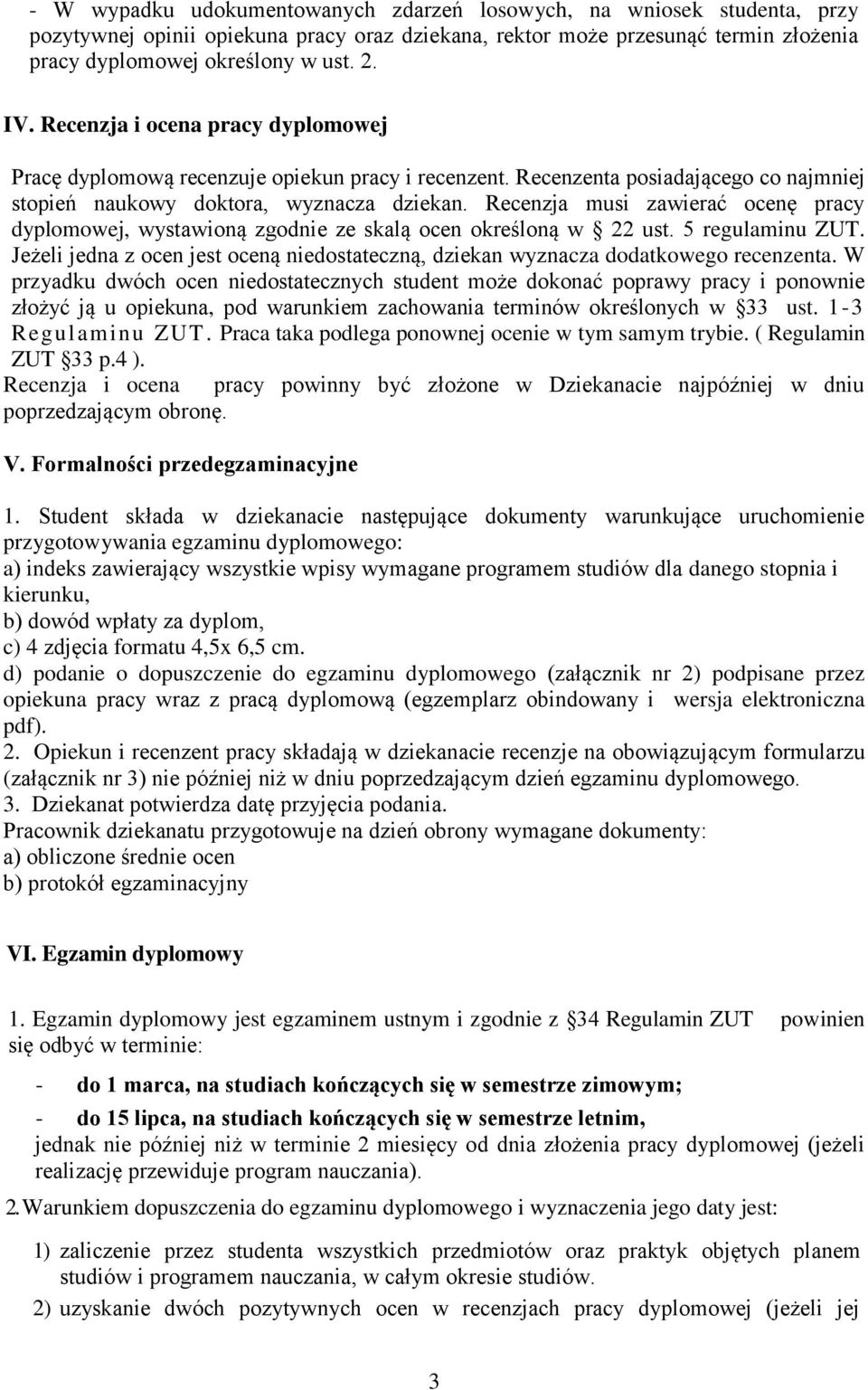 Recenzja musi zawierać ocenę pracy dyplomowej, wystawioną zgodnie ze skalą ocen określoną w 22 ust. 5 regulaminu ZUT.