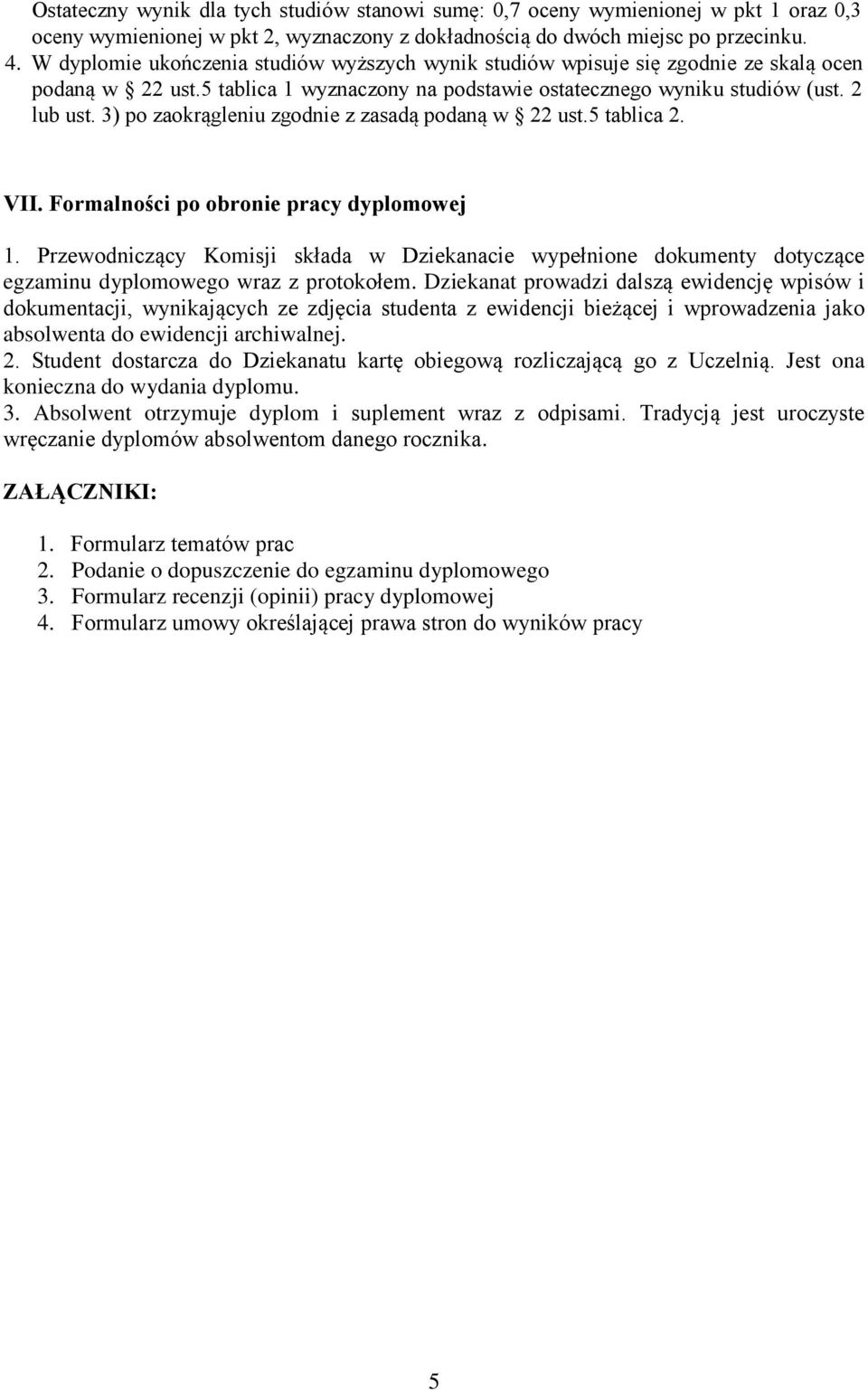 3) po zaokrągleniu zgodnie z zasadą podaną w 22 ust.5 tablica 2. VII. Formalności po obronie pracy dyplomowej 1.