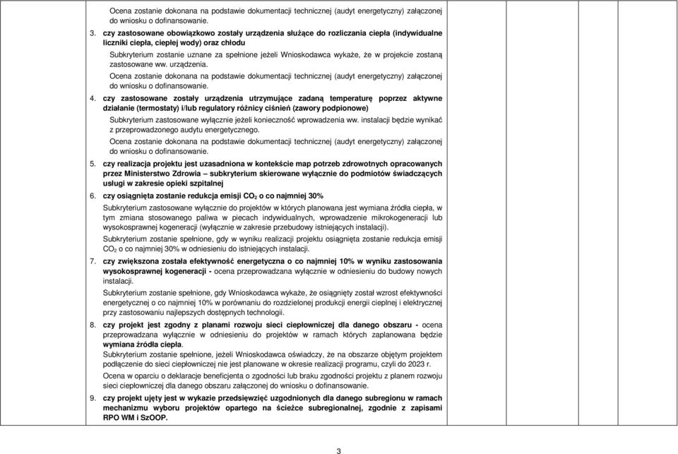 projekcie zostaną zastosowane ww. urządzenia. Ocena zostanie dokonana na podstawie dokumentacji technicznej (audyt energetyczny) załączonej do wniosku o dofinansowanie. 4.