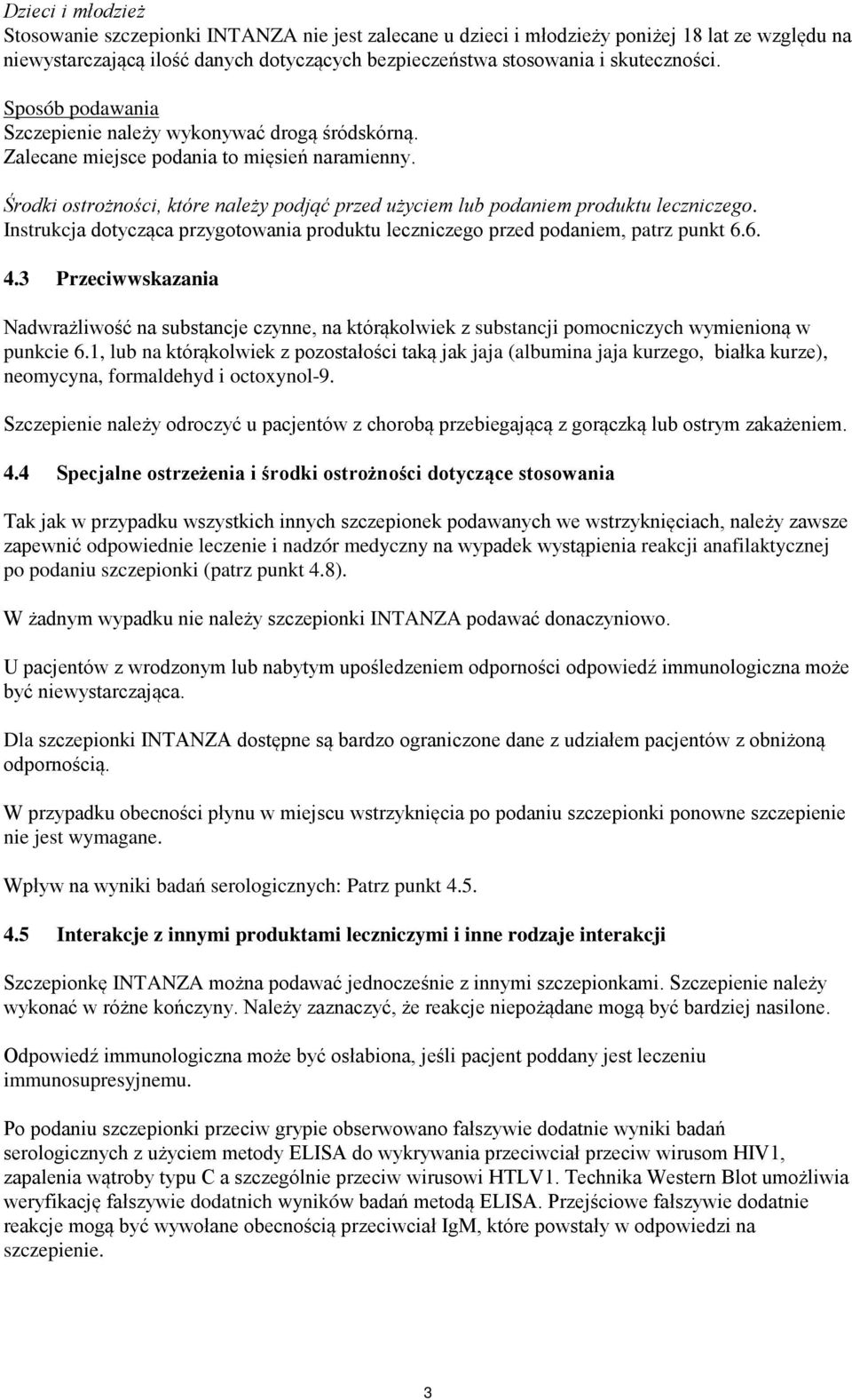 Instrukcja dotycząca przygotowania produktu leczniczego przed podaniem, patrz punkt 6.6. 4.