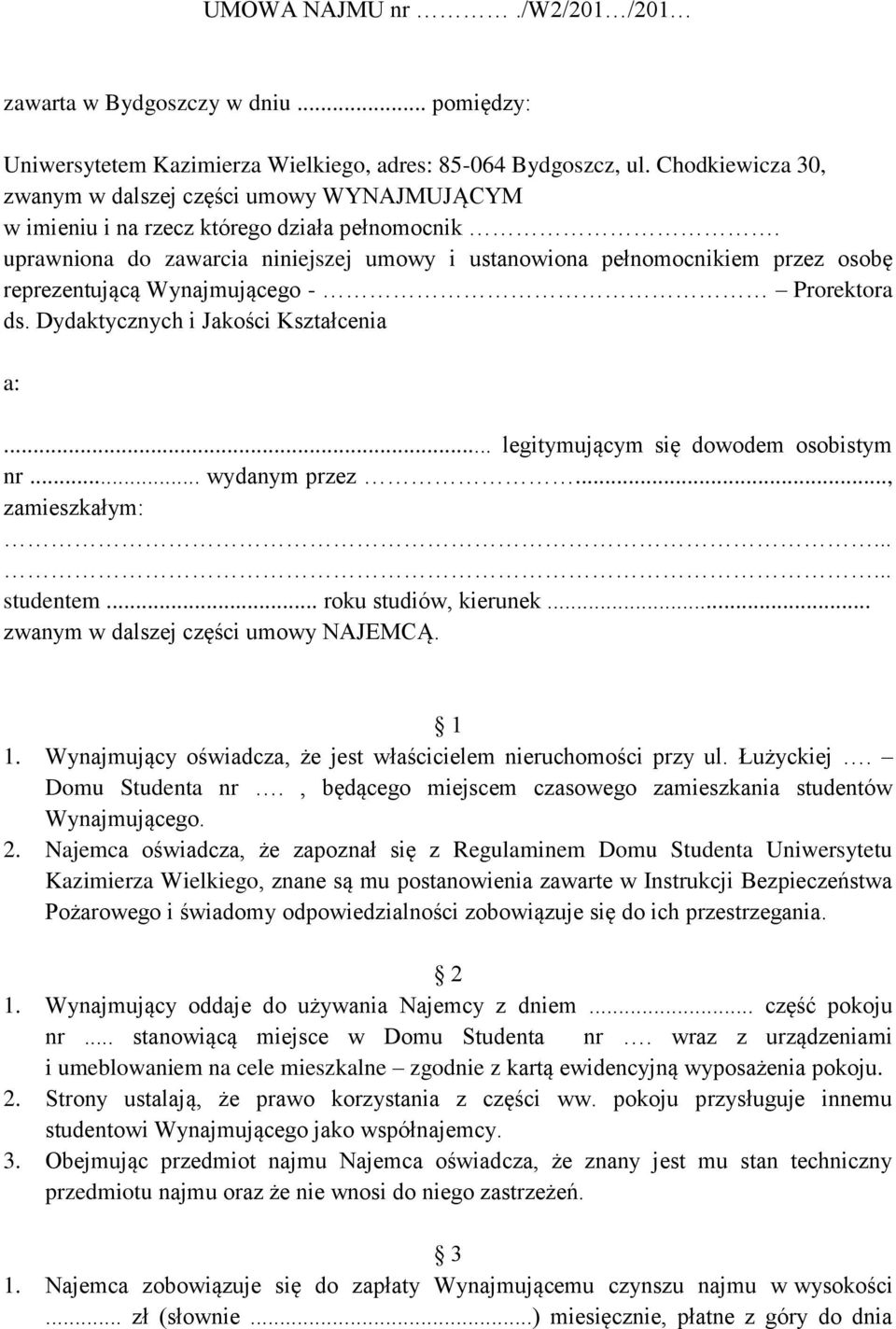 uprawniona do zawarcia niniejszej umowy i ustanowiona pełnomocnikiem przez osobę reprezentującą Wynajmującego - Prorektora ds. Dydaktycznych i Jakości Kształcenia a:.