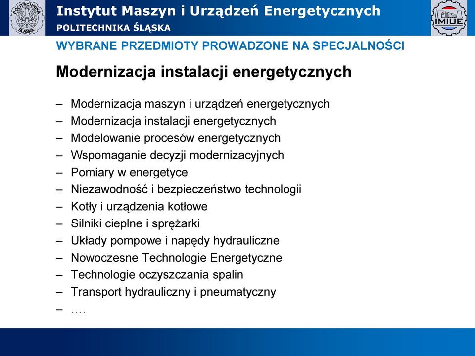 modernizacyjnych Pomiary w energetyce Niezawodność i bezpieczeństwo technologii Kotły i urządzenia kotłowe Silniki cieplne i