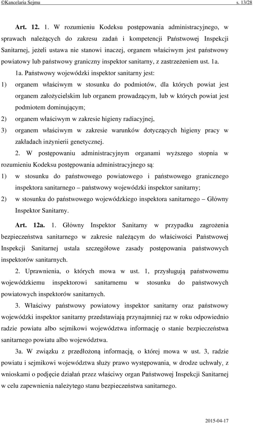 . 1. W rozumieniu Kodeksu postępowania administracyjnego, w sprawach należących do zakresu zadań i kompetencji Państwowej Inspekcji Sanitarnej, jeżeli ustawa nie stanowi inaczej, organem właściwym