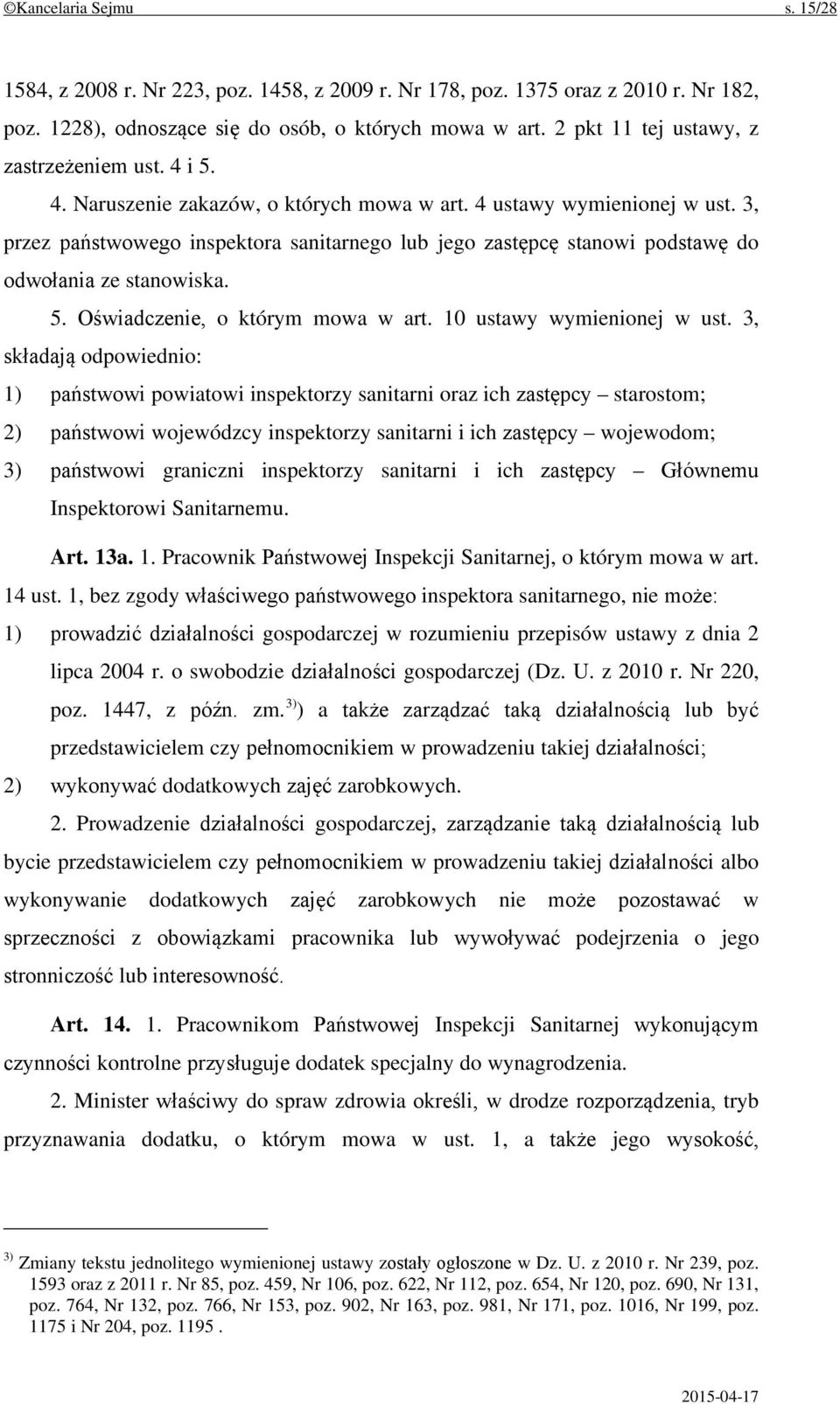 3, przez państwowego inspektora sanitarnego lub jego zastępcę stanowi podstawę do odwołania ze stanowiska. 5. Oświadczenie, o którym mowa w art. 10 ustawy wymienionej w ust.