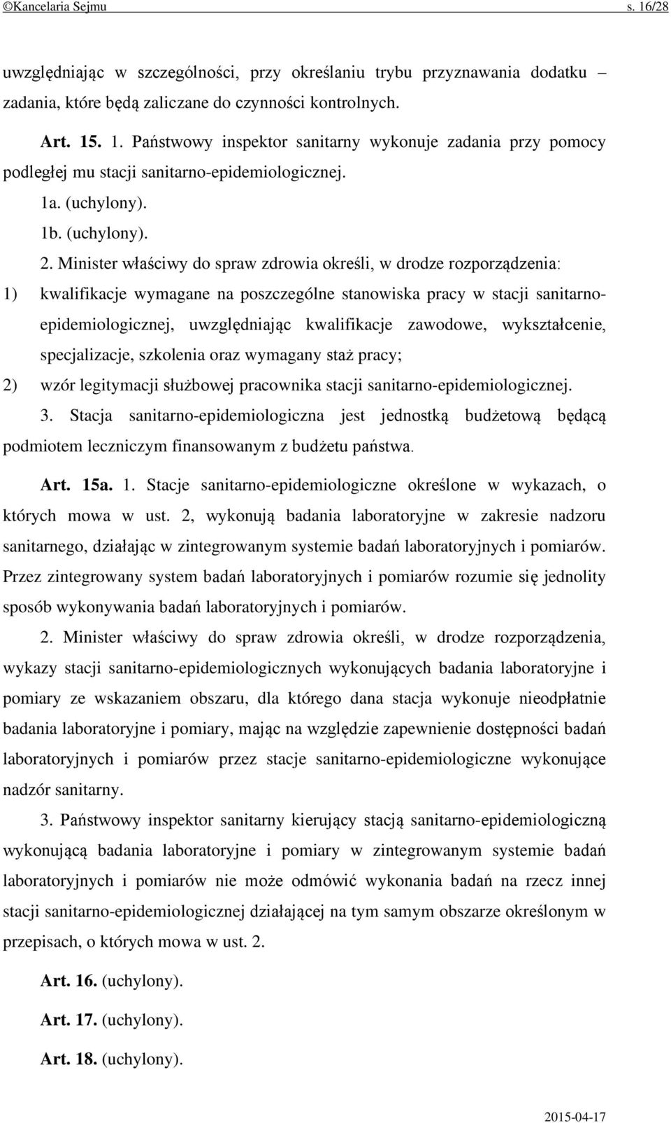 Minister właściwy do spraw zdrowia określi, w drodze rozporządzenia: 1) kwalifikacje wymagane na poszczególne stanowiska pracy w stacji sanitarnoepidemiologicznej, uwzględniając kwalifikacje