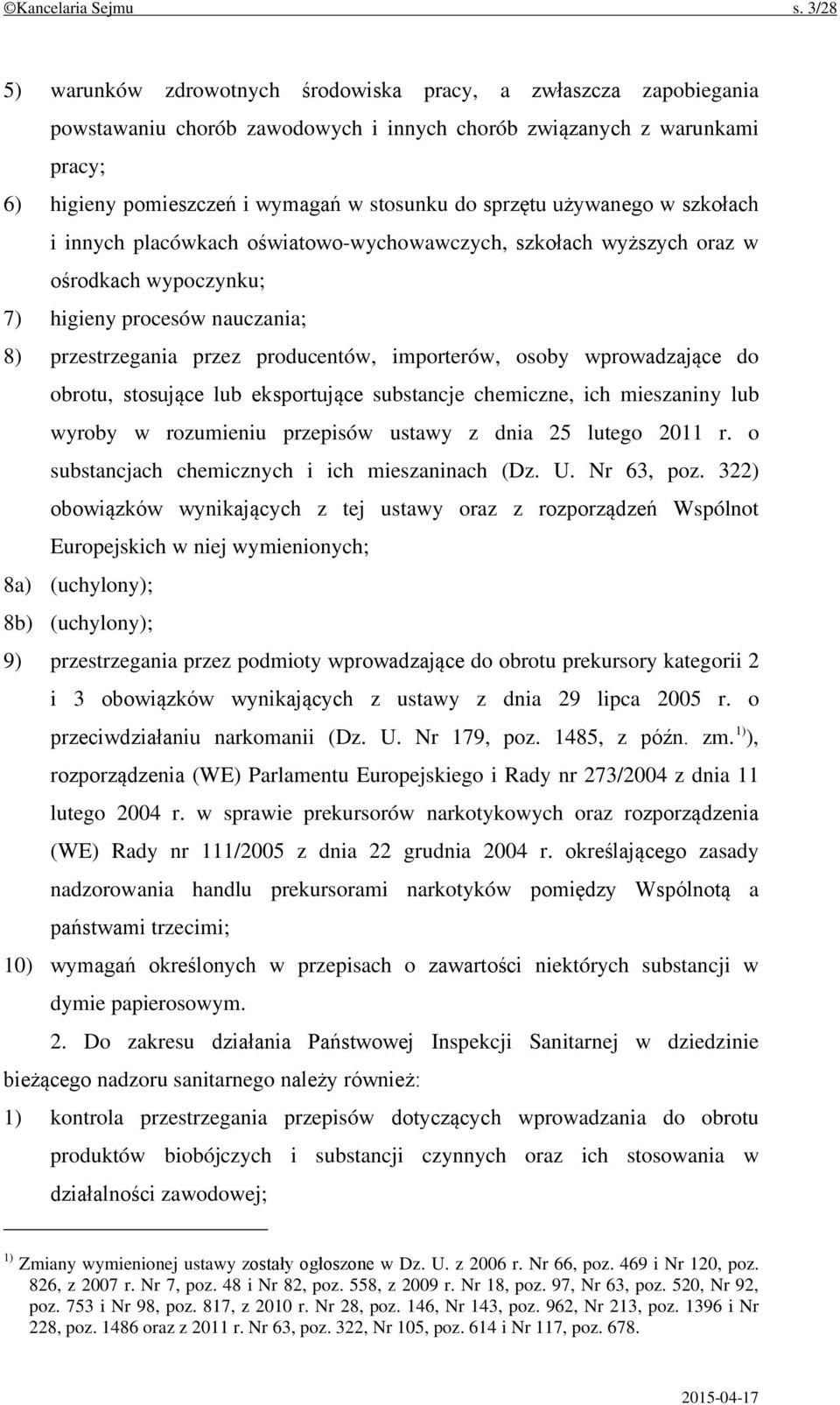 sprzętu używanego w szkołach i innych placówkach oświatowo-wychowawczych, szkołach wyższych oraz w ośrodkach wypoczynku; 7) higieny procesów nauczania; 8) przestrzegania przez producentów,