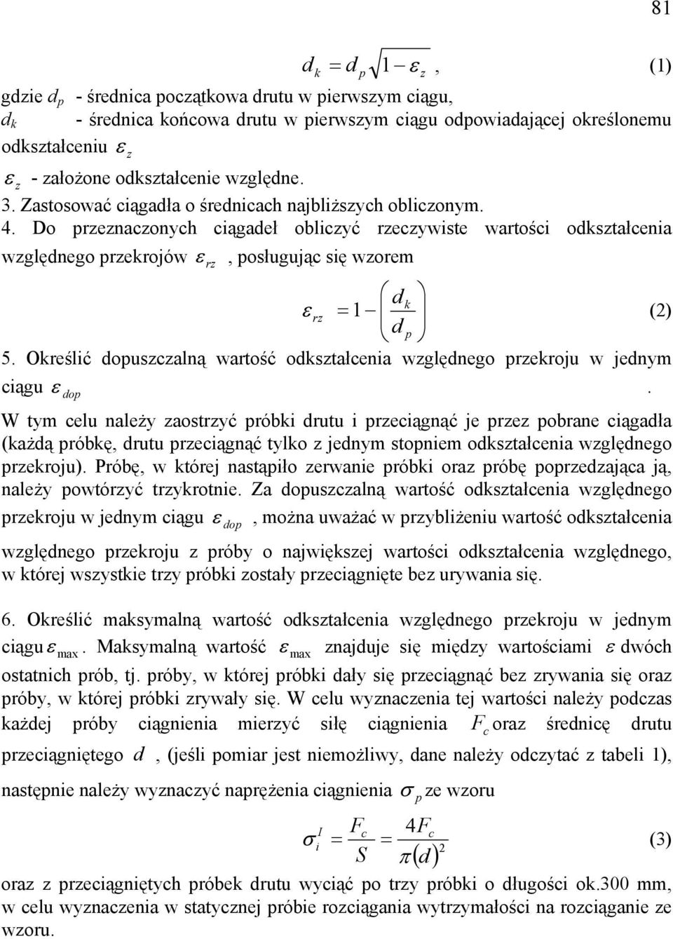 Do przeznaczonych ciągadeł obliczyć rzeczywiste wartości odkształcenia względnego przekrojów ε rz, posługując się wzorem d k ε rz = 1 (2) d p 5.