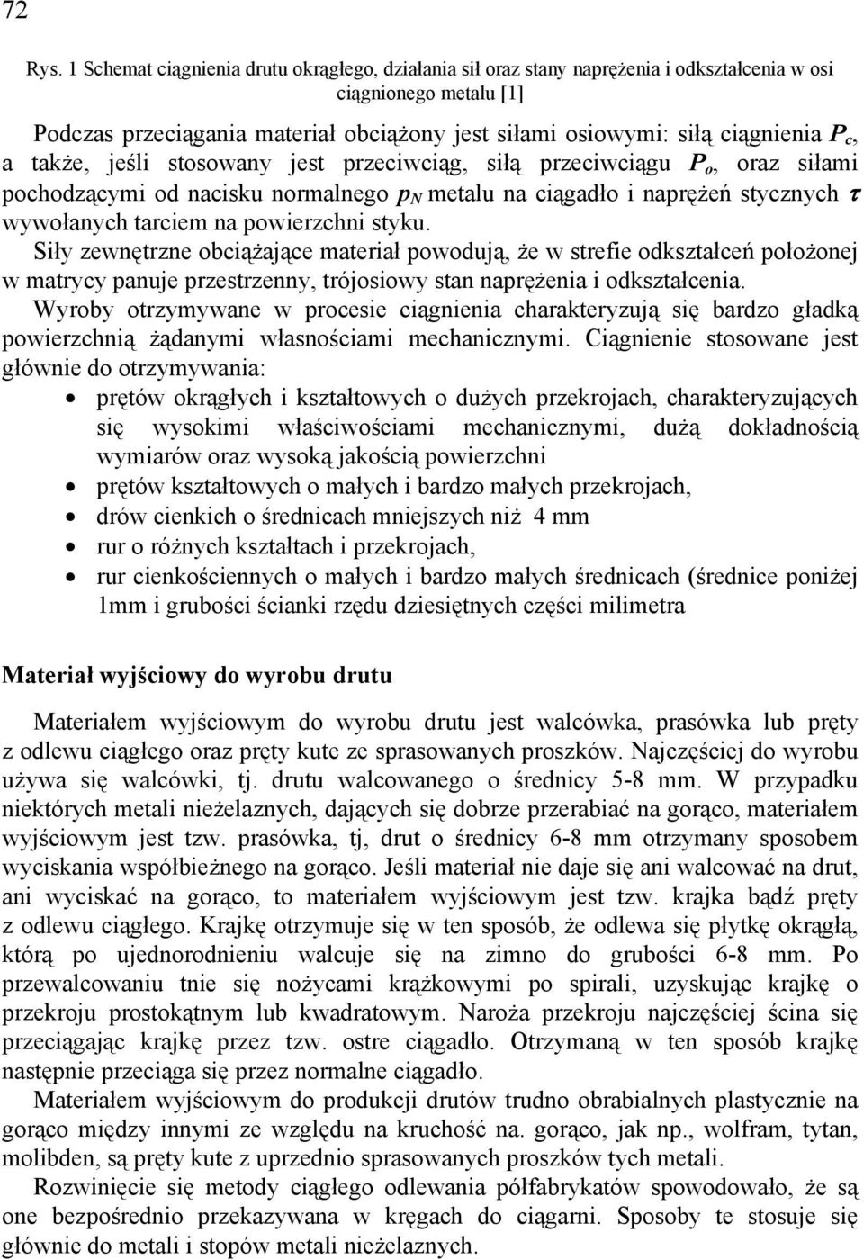 c, a także, jeśli stosowany jest przeciwciąg, siłą przeciwciągu P o, oraz siłami pochodzącymi od nacisku normalnego p N metalu na ciągadło i naprężeń stycznych τ wywołanych tarciem na powierzchni