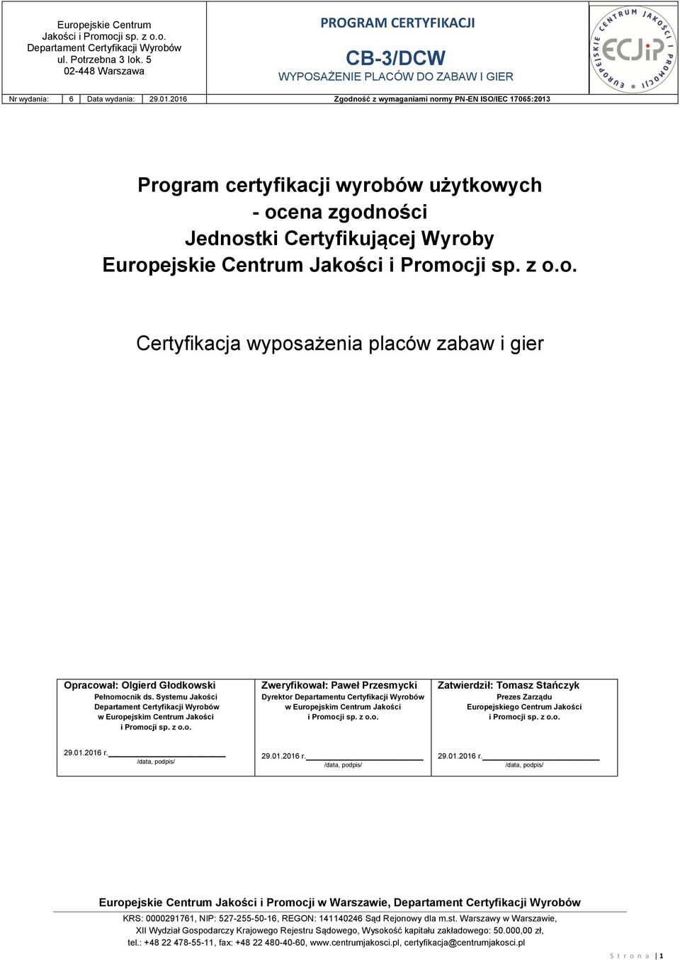 z o.o. Zatwierdził: Tomasz Stańczyk Prezes Zarządu Europejskiego Centrum Jakości i Promocji sp. z o.o. 29.01.2016 r.