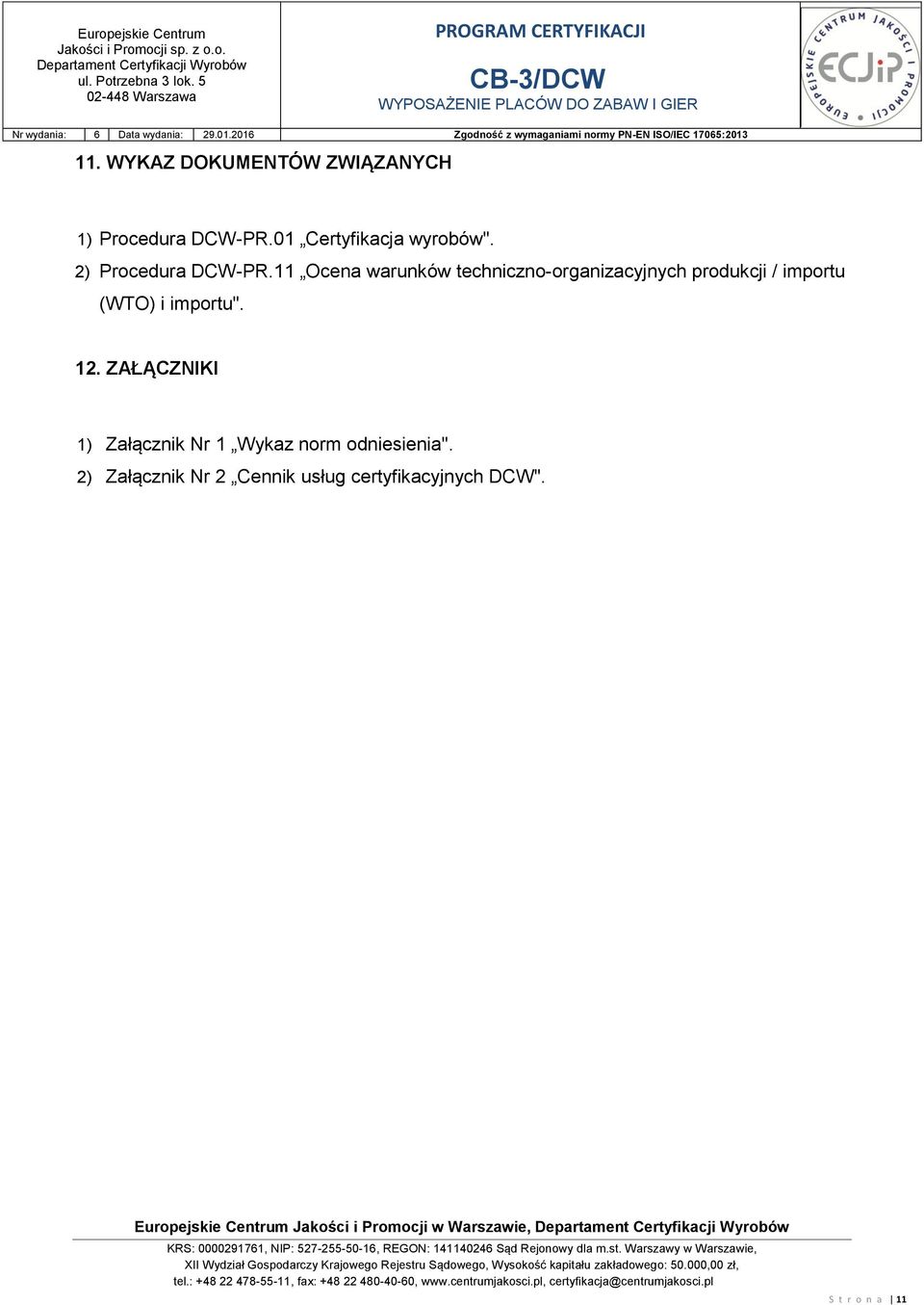 11 Ocena warunków techniczno-organizacyjnych produkcji / importu (WTO) i importu". 12.