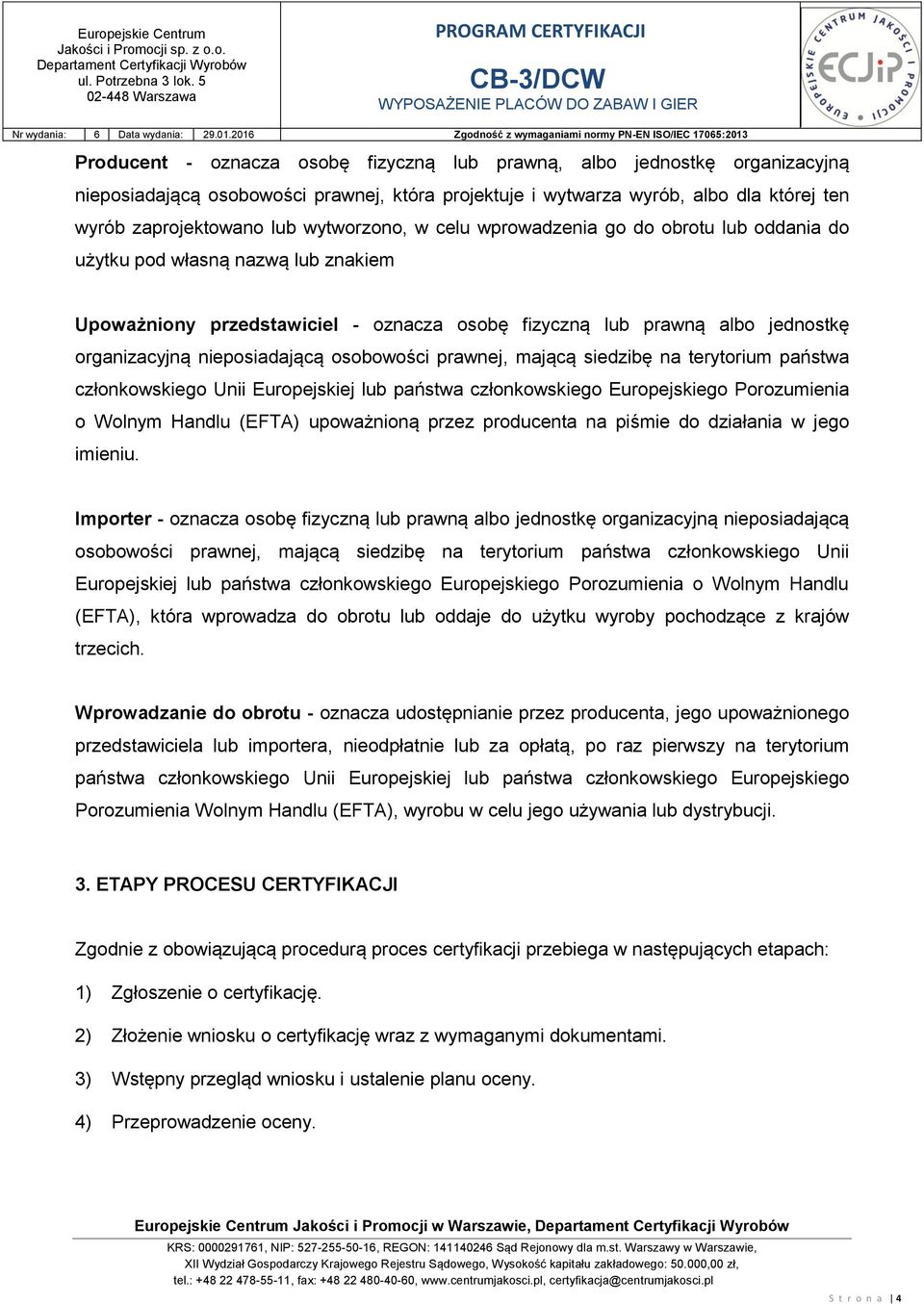 nieposiadającą osobowości prawnej, mającą siedzibę na terytorium państwa członkowskiego Unii Europejskiej lub państwa członkowskiego Europejskiego Porozumienia o Wolnym Handlu (EFTA) upoważnioną