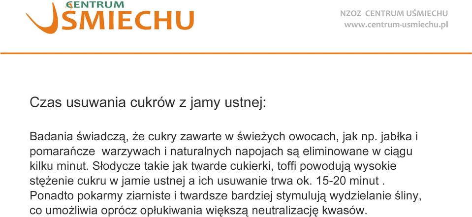 Słodycze takie jak twarde cukierki, toffi powodują wysokie stężenie cukru w jamie ustnej a ich usuwanie trwa ok.