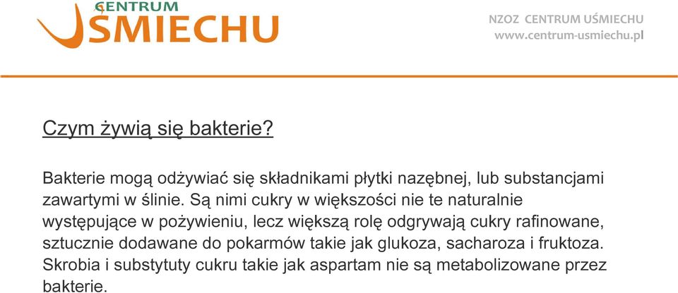 Są nimi cukry w większości nie te naturalnie występujące w pożywieniu, lecz większą rolę