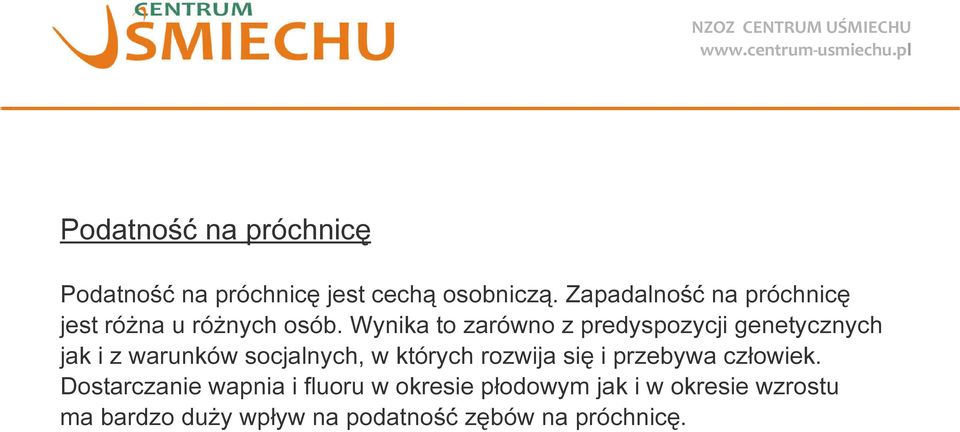 Wynika to zarówno z predyspozycji genetycznych jak i z warunków socjalnych, w których