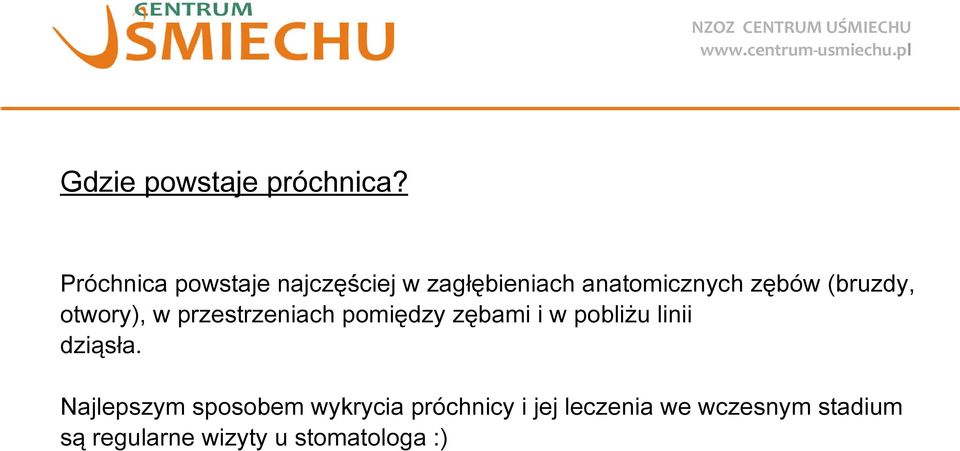 (bruzdy, otwory), w przestrzeniach pomiędzy zębami i w pobliżu linii