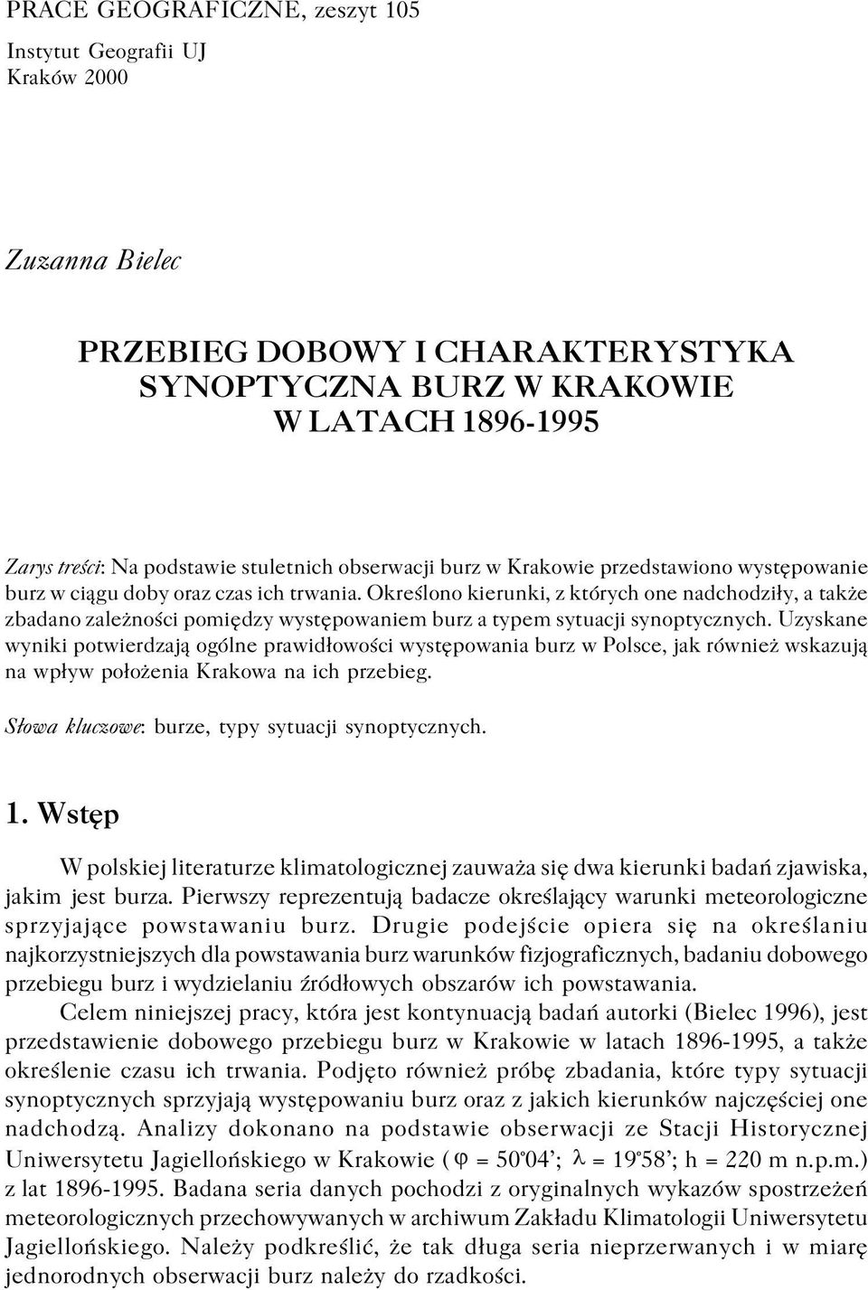 Określono kierunki, z których one nadchodziły, atakże zbadano zależności pomiędzy występowaniem burz a typem sytuacji synoptycznych.