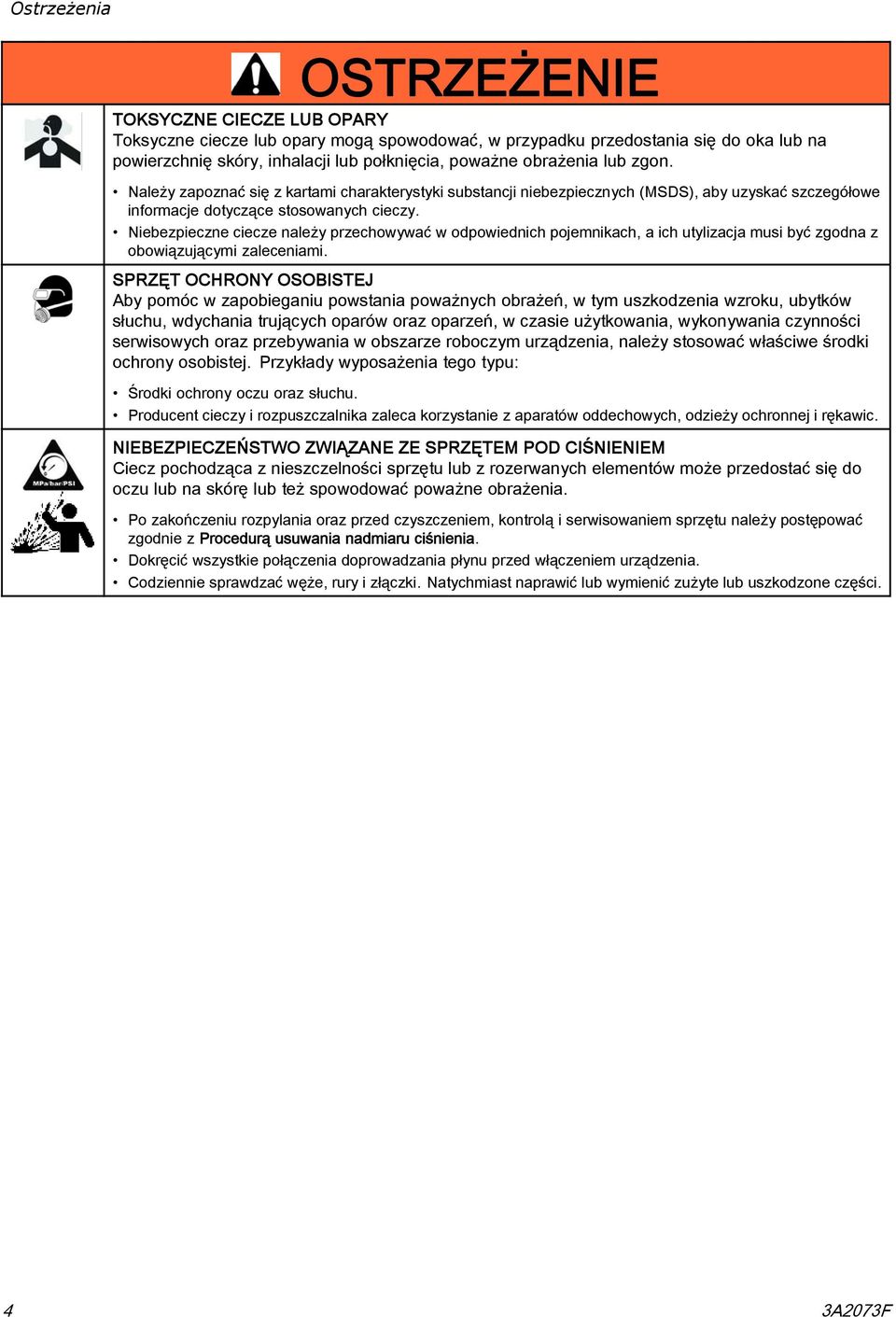 Niebezpieczne ciecze należy przechowywać w odpowiednich pojemnikach, a ich utylizacja musi być zgodna z obowiązującymi zaleceniami.