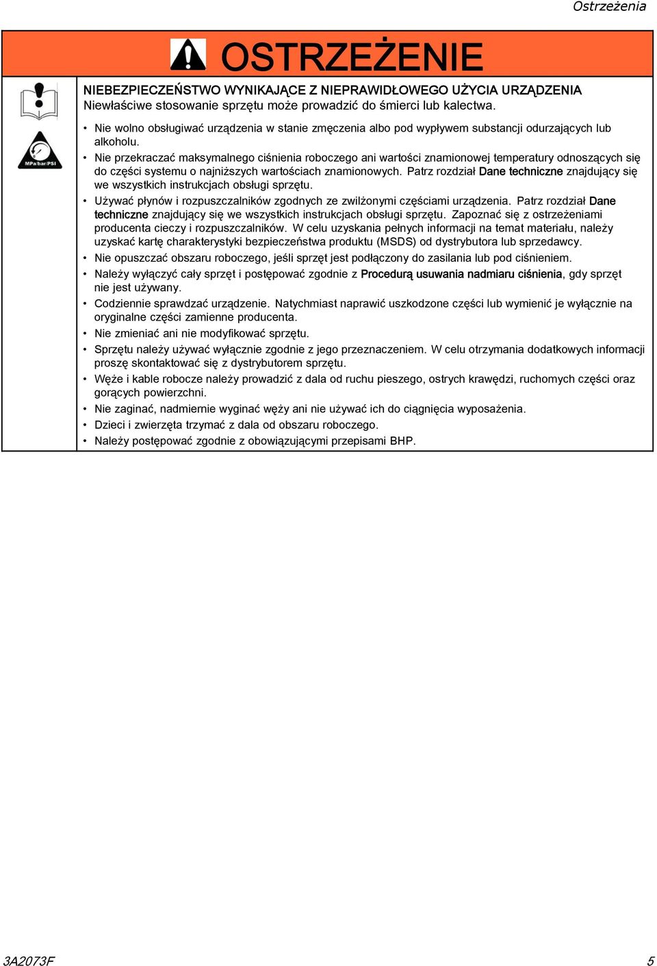 Nie przekraczać maksymalnego ciśnienia roboczego ani wartości znamionowej temperatury odnoszących się do części systemu o najniższych wartościach znamionowych.