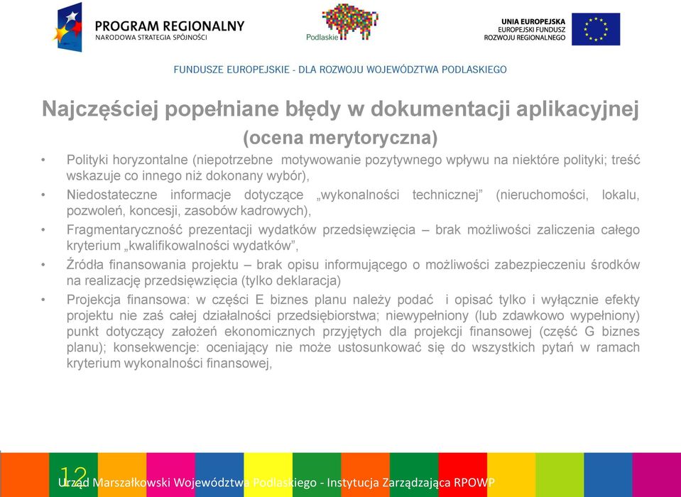 brak możliwości zaliczenia całego kryterium kwalifikowalności wydatków, Źródła finansowania projektu brak opisu informującego o możliwości zabezpieczeniu środków na realizację przedsięwzięcia (tylko