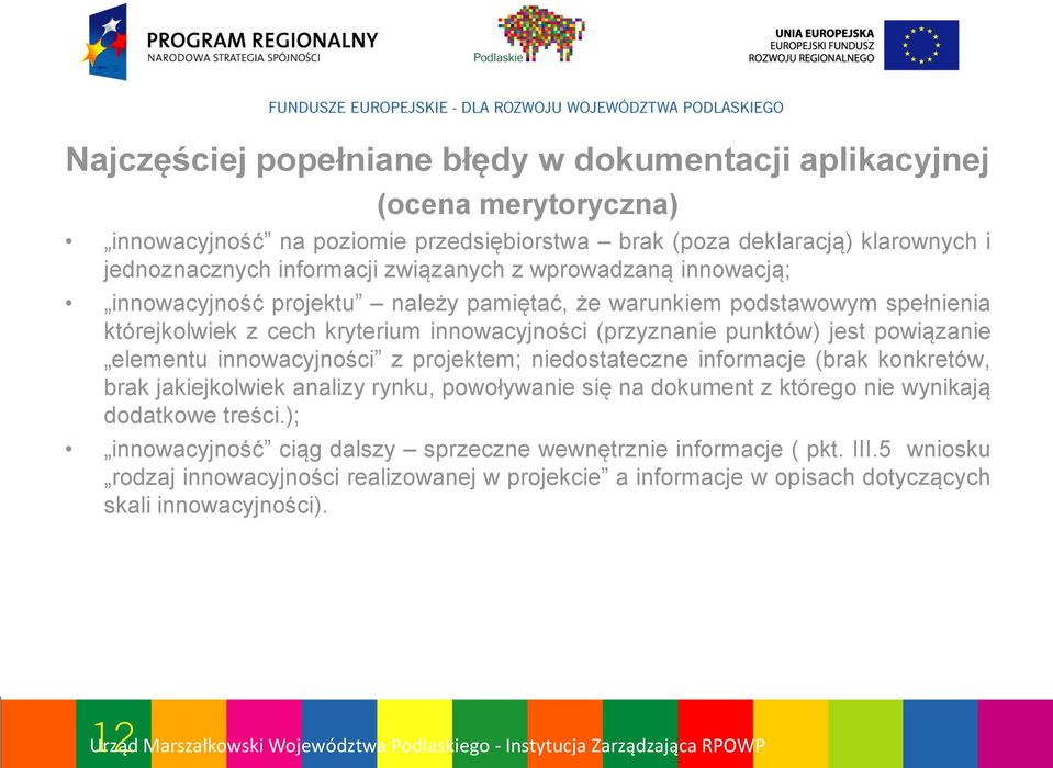 powiązanie elementu innowacyjności z projektem; niedostateczne informacje (brak konkretów, brak jakiejkolwiek analizy rynku, powoływanie się na dokument z którego nie wynikają dodatkowe