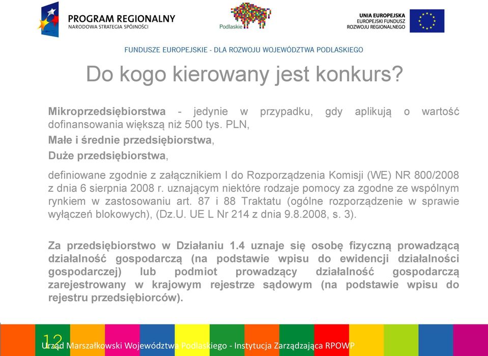 uznającym niektóre rodzaje pomocy za zgodne ze wspólnym rynkiem w zastosowaniu art. 87 i 88 Traktatu (ogólne rozporządzenie w sprawie wyłączeń blokowych), (Dz.U. UE L Nr 214 z dnia 9.8.2008, s. 3).