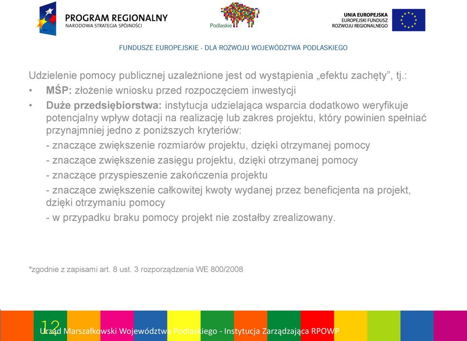 projektu, który powinien spełniać przynajmniej jedno z poniższych kryteriów: - znaczące zwiększenie rozmiarów projektu, dzięki otrzymanej pomocy - znaczące zwiększenie zasięgu projektu,