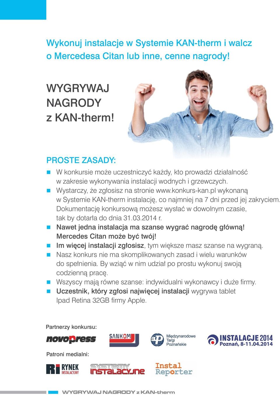 pl wykoaą w Systemie KAN-therm istalację, co ajmiej a 7 di przed jej zakryciem. Dokumetację kokursową możesz wysłać w dowolym czasie, tak by dotarła do dia 31.03.2014 r.