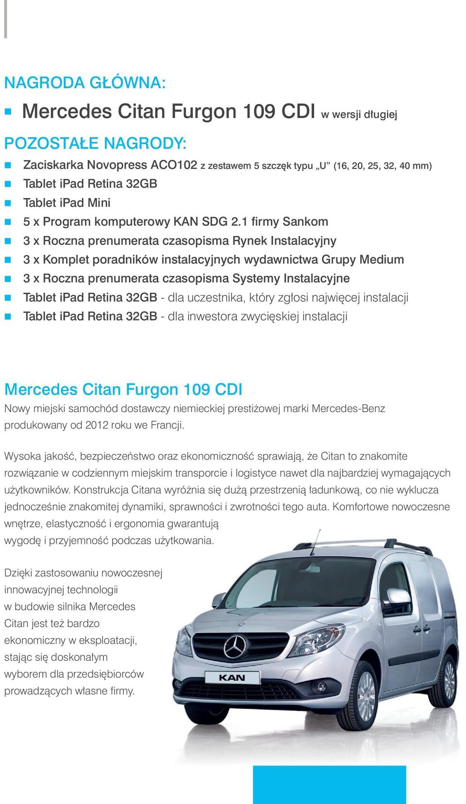 1 firmy Sakom 3 x Rocza preumerata czasopisma Ryek Istalacyjy 3 x Komplet poradików istalacyjych wydawictwa Grupy Medium 3 x Rocza preumerata czasopisma Systemy Istalacyje Tablet ipad Retia 32GB -