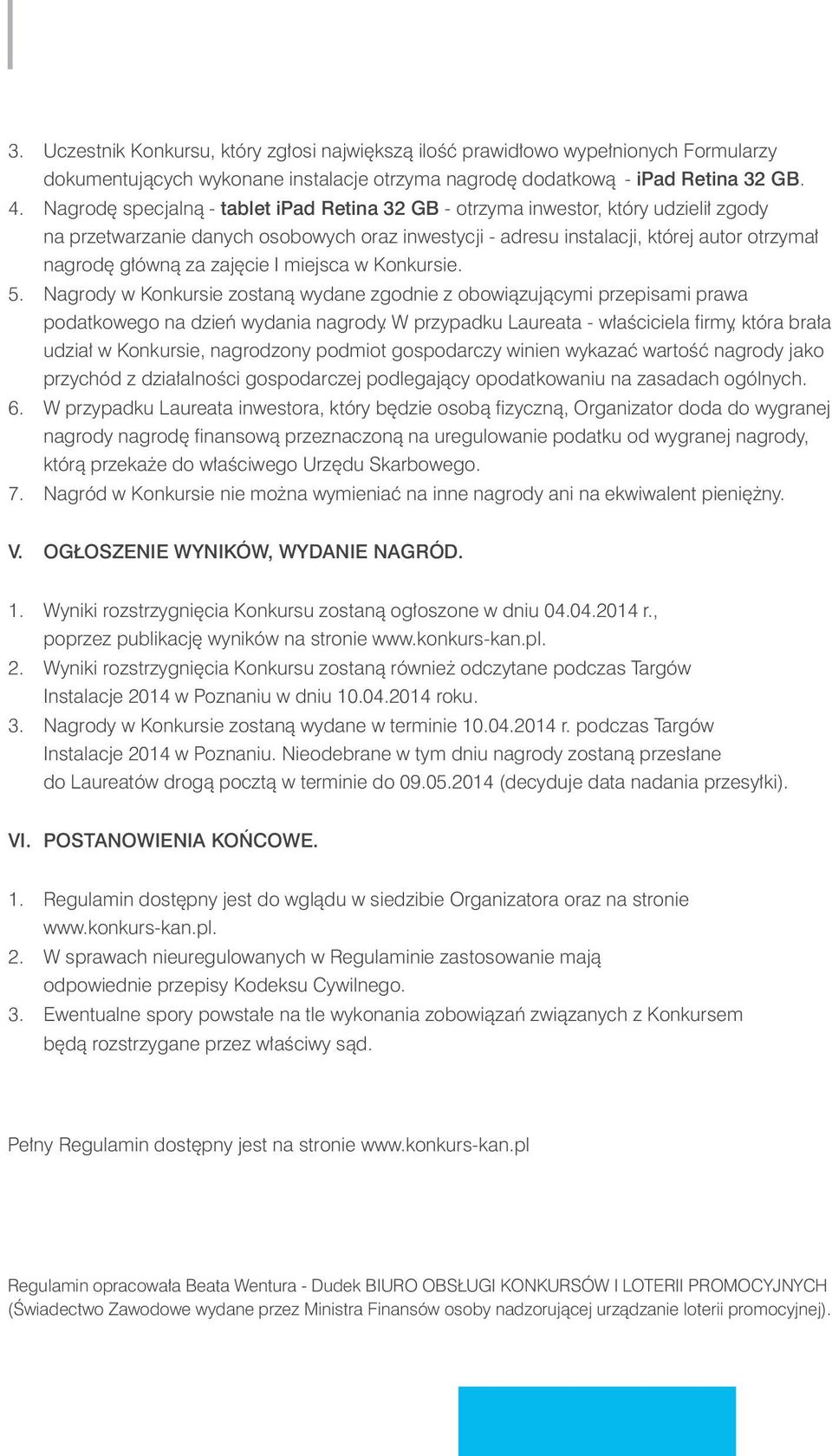 miejsca w Kokursie. 5. Nagrody w Kokursie zostaą wydae zgodie z obowiązującymi przepisami prawa podatkowego a dzień wydaia agrody.