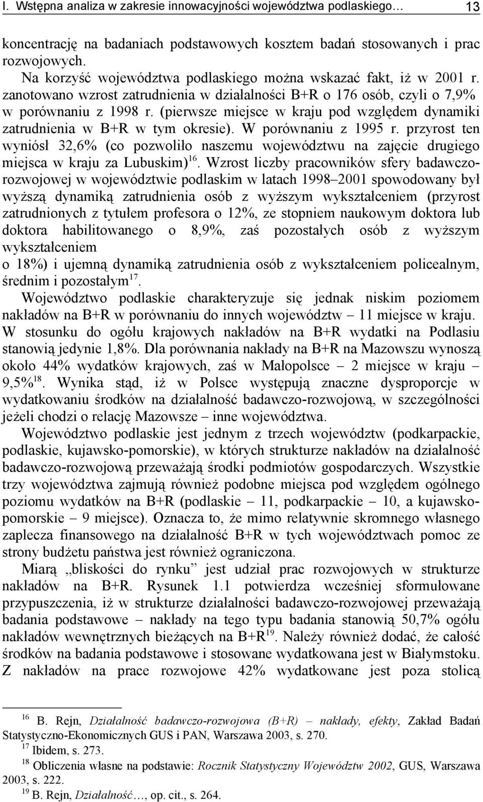 (pierwsze miejsce w kraju pod względem dynamiki zatrudnienia w B+R w tym okresie). W porównaniu z 1995 r.