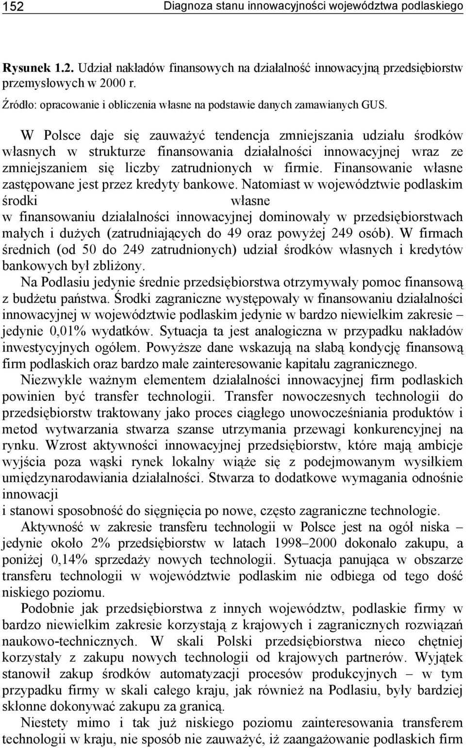W Polsce daje się zauważyć tendencja zmniejszania udziału środków własnych w strukturze finansowania działalności innowacyjnej wraz ze zmniejszaniem się liczby zatrudnionych w firmie.
