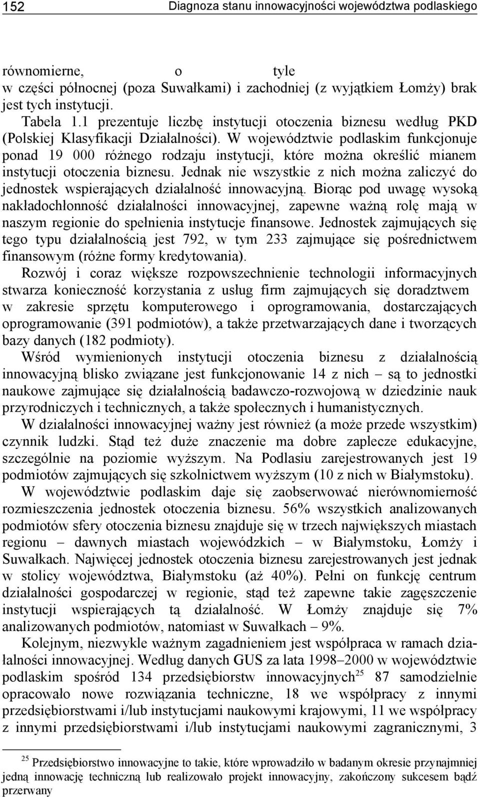 W województwie podlaskim funkcjonuje ponad 19 000 różnego rodzaju instytucji, które można określić mianem instytucji otoczenia biznesu.