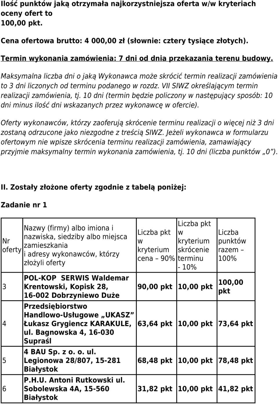 VII SIWZ określającym termin realizacji zamówienia, tj. 10 dni (termin będzie policzony w następujący sposób: 10 dni minus ilość dni wskazanych przez wykonawcę w ofercie).