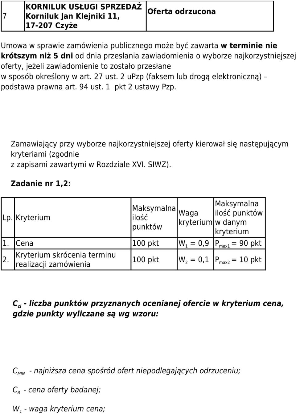 1 pkt 2 ustawy Pzp. Zamawiający przy wyborze najkorzystniejszej oferty kierował się następującym kryteriami (zgodnie z zapisami zawartymi w Rozdziale XVI. SIWZ). Zadanie nr 1,2: Lp.