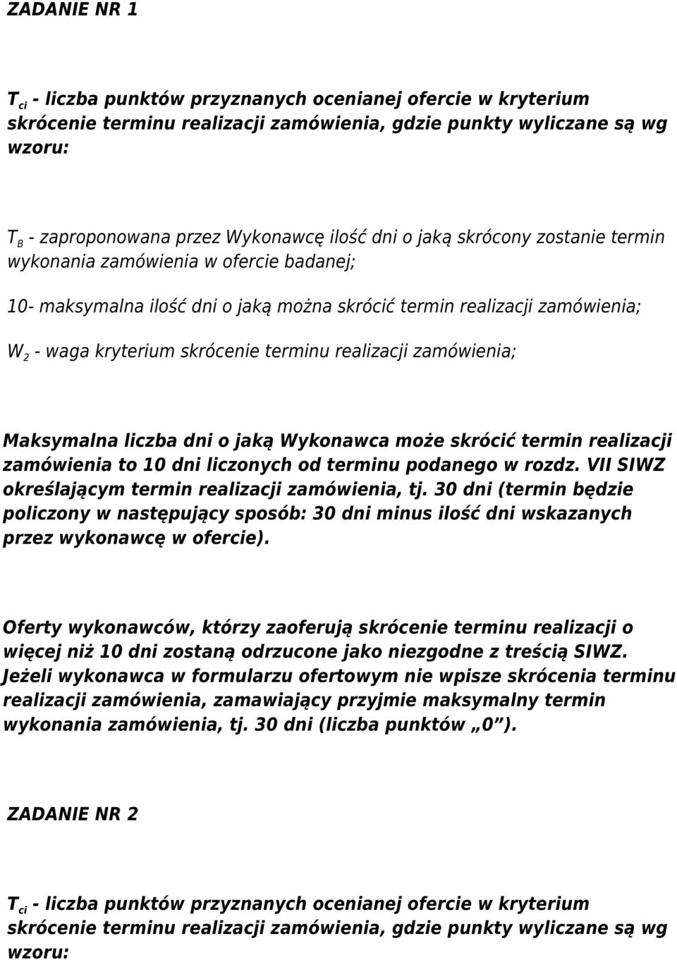 Maksymalna liczba dni o jaką Wykonawca może skrócić termin realizacji zamówienia to 10 dni liczonych od terminu podanego w rozdz. VII SIWZ określającym termin realizacji zamówienia, tj.