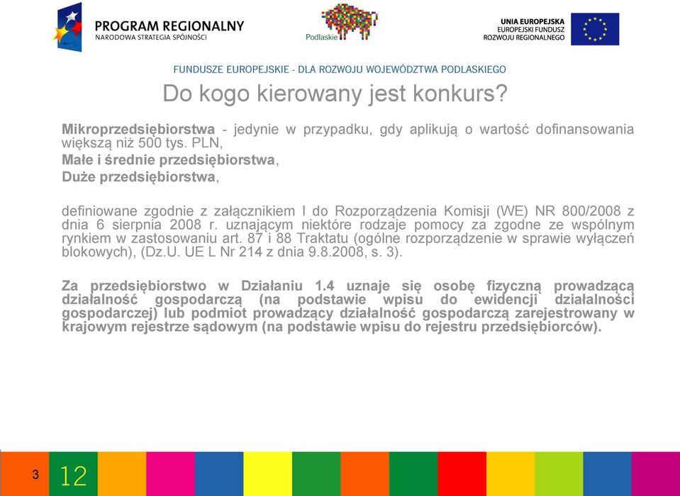 uznającym niektóre rodzaje pomocy za zgodne ze wspólnym rynkiem w zastosowaniu art. 87 i 88 Traktatu (ogólne rozporządzenie w sprawie wyłączeń blokowych), (Dz.U. UE L Nr 214 z dnia 9.8.2008, s. 3).