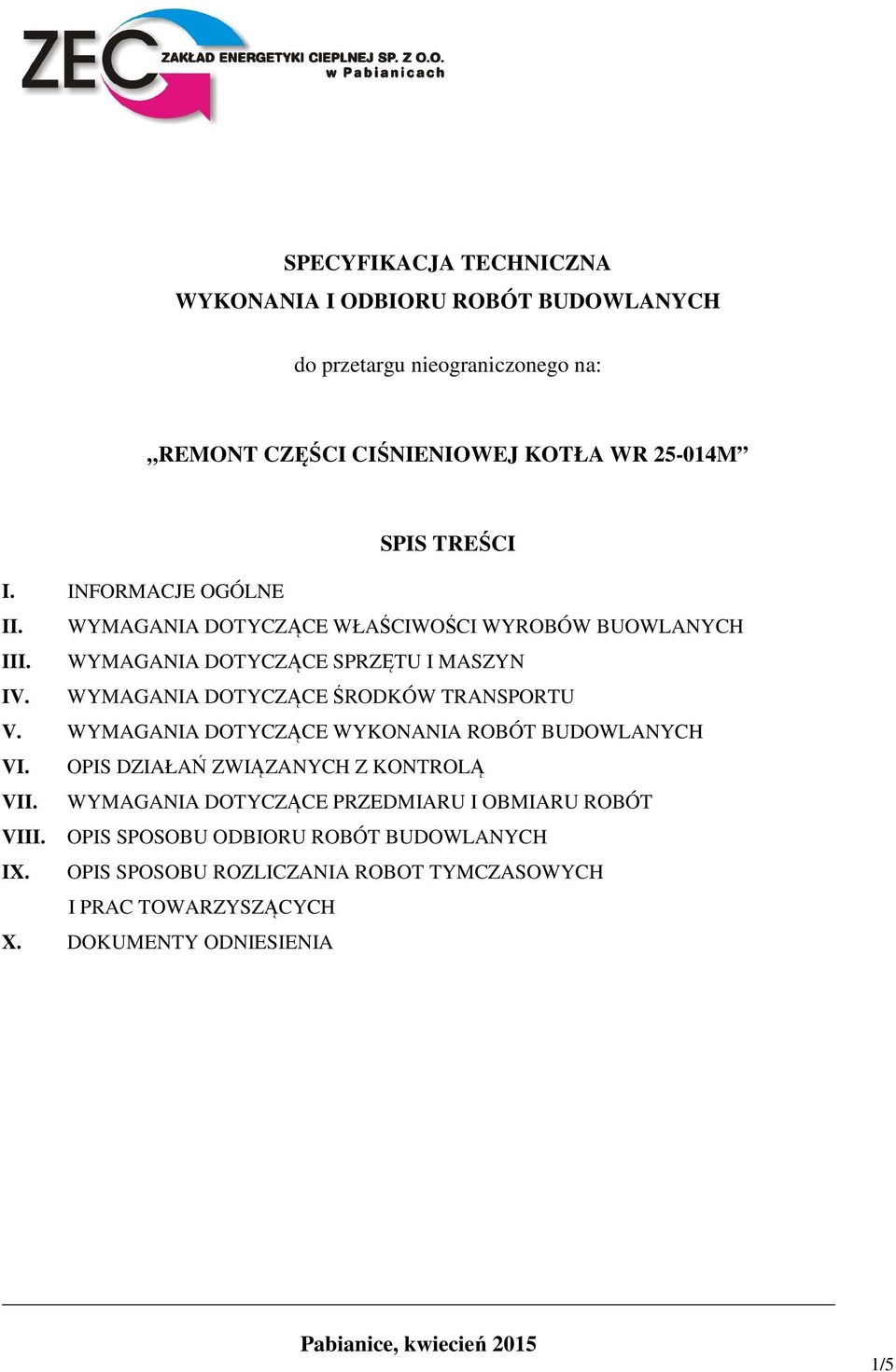 WYMAGANIA DOTYCZĄCE ŚRODKÓW TRANSPORTU V. WYMAGANIA DOTYCZĄCE WYKONANIA ROBÓT BUDOWLANYCH VI. OPIS DZIAŁAŃ ZWIĄZANYCH Z KONTROLĄ VII.