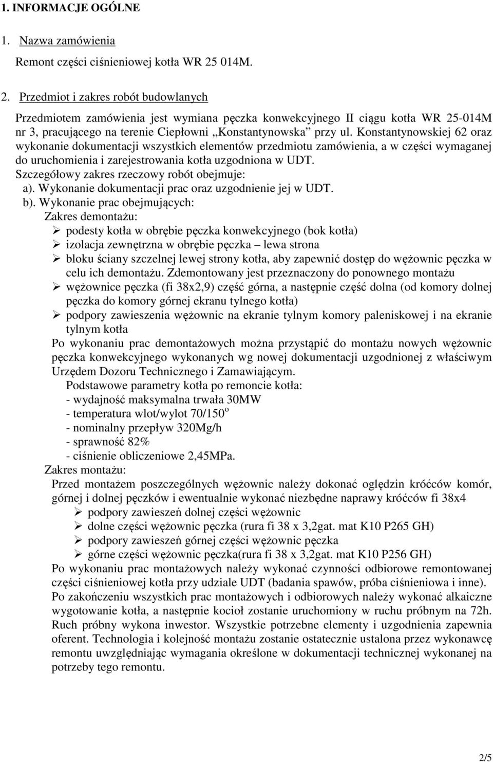 Konstantynowskiej 62 oraz wykonanie dokumentacji wszystkich elementów przedmiotu zamówienia, a w części wymaganej do uruchomienia i zarejestrowania kotła uzgodniona w UDT.