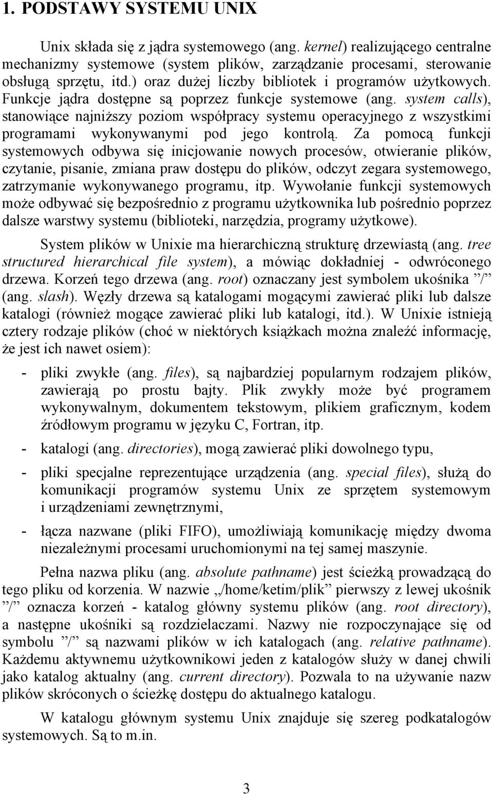 system calls), stanowiące najniższy poziom współpracy systemu operacyjnego z wszystkimi programami wykonywanymi pod jego kontrolą.