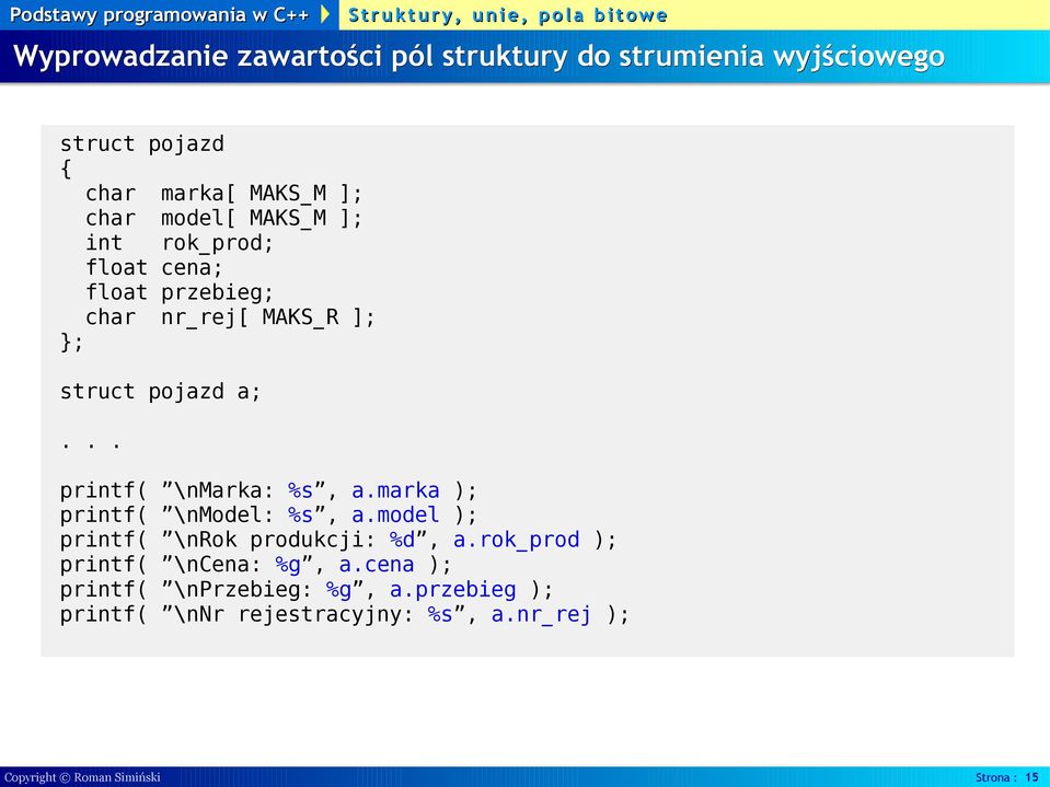 a.marka ); printf( \nmodel: %s, a.model ); printf( \nrok produkcji: %d, a.rok_prod ); printf( \ncena: %g, a.