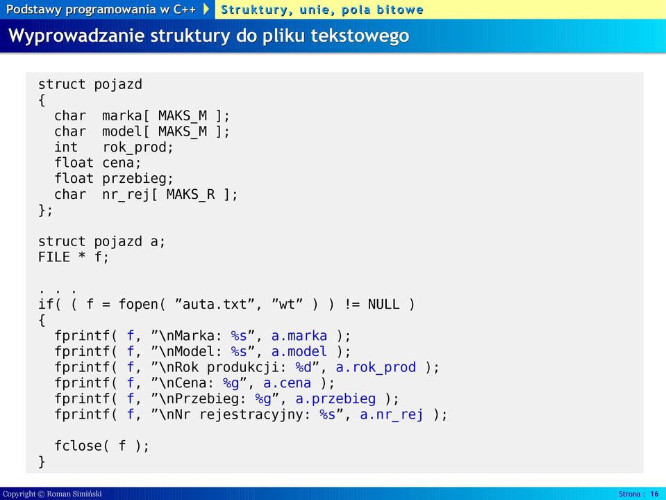 marka ); fprintf( f, \nmodel: %s, a.model ); fprintf( f, \nrok produkcji: %d, a.rok_prod ); fprintf( f, \ncena: %g, a.