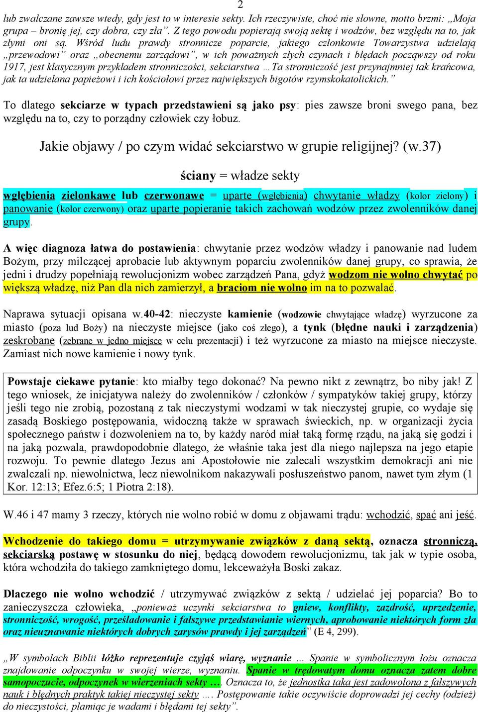 Wśród ludu prawdy stronnicze poparcie, jakiego członkowie Towarzystwa udzielają przewodowi oraz obecnemu zarządowi, w ich poważnych złych czynach i błędach począwszy od roku 1917, jest klasycznym