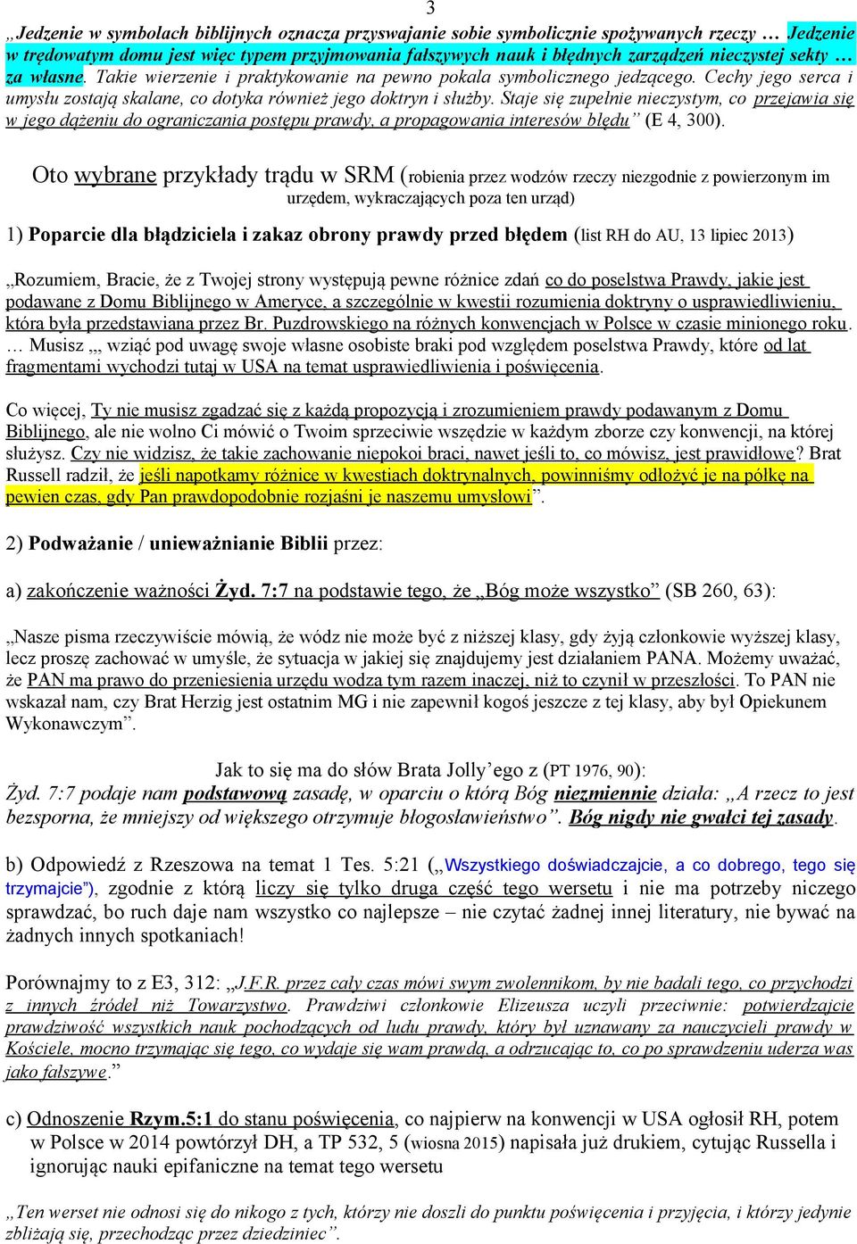 Staje się zupełnie nieczystym, co przejawia się w jego dążeniu do ograniczania postępu prawdy, a propagowania interesów błędu (E 4, 300).