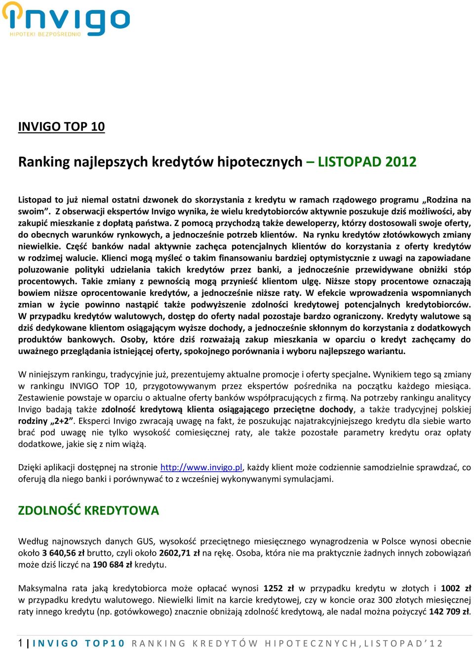 Z pomocą przychodzą także deweloperzy, którzy dostosowali swoje oferty, do obecnych warunków rynkowych, a jednocześnie potrzeb klientów. Na rynku kredytów złotówkowych zmiany niewielkie.