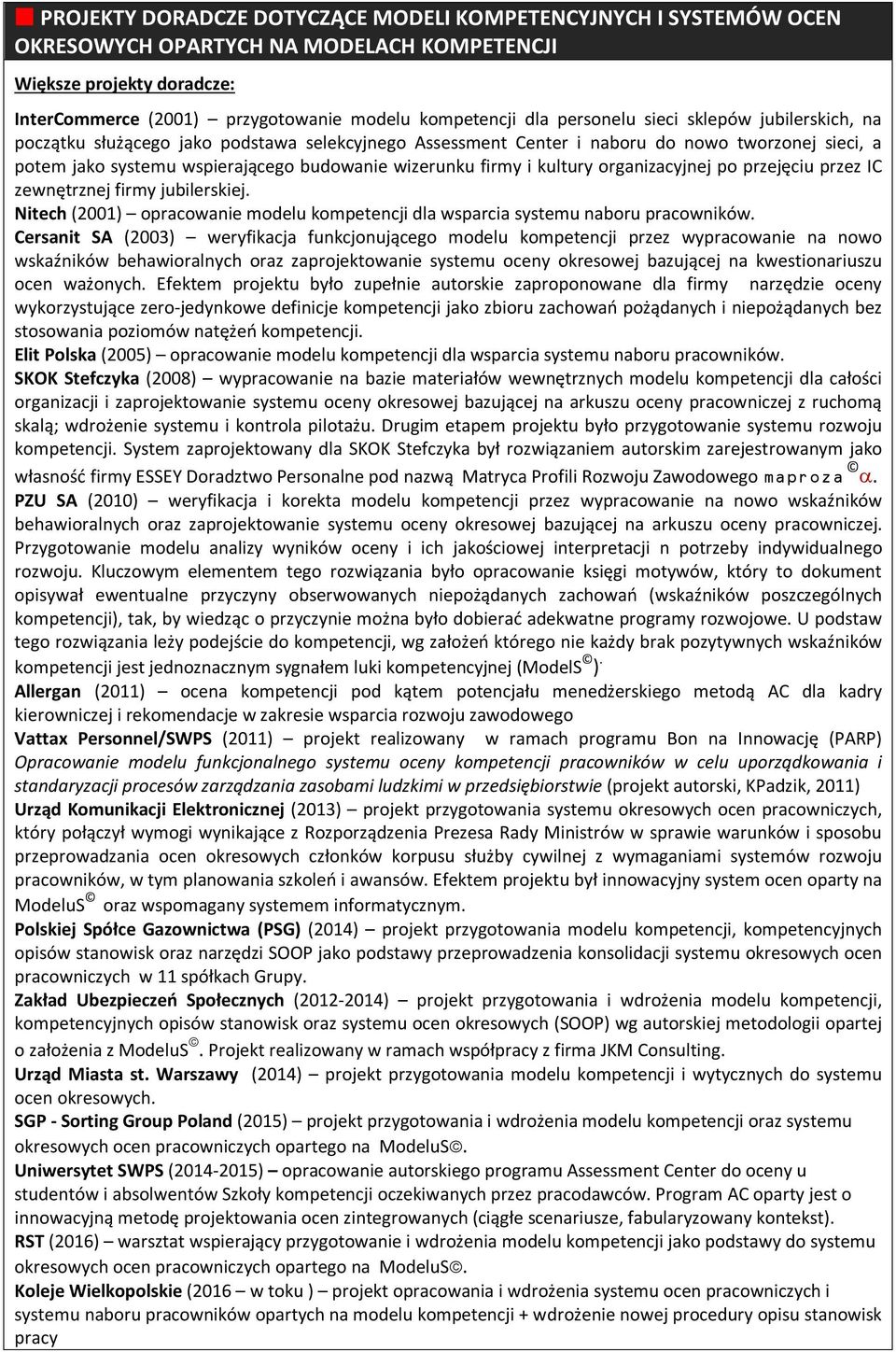 i kultury organizacyjnej po przejęciu przez IC zewnętrznej firmy jubilerskiej. Nitech (2001) opracowanie modelu kompetencji dla wsparcia systemu naboru pracowników.