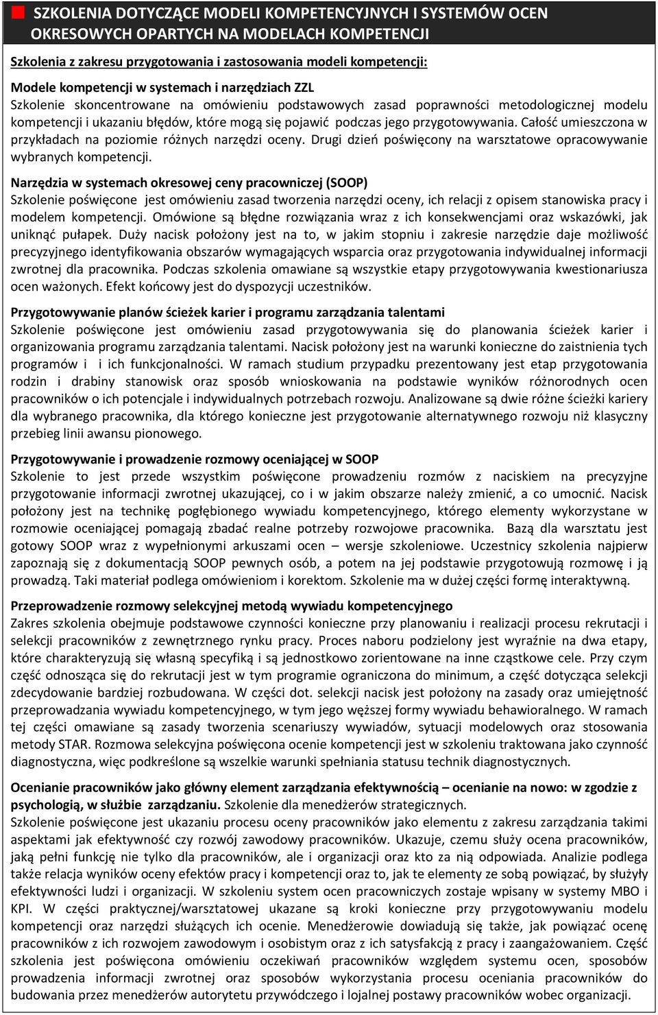 przygotowywania. Całość umieszczona w przykładach na poziomie różnych narzędzi oceny. Drugi dzień poświęcony na warsztatowe opracowywanie wybranych kompetencji.