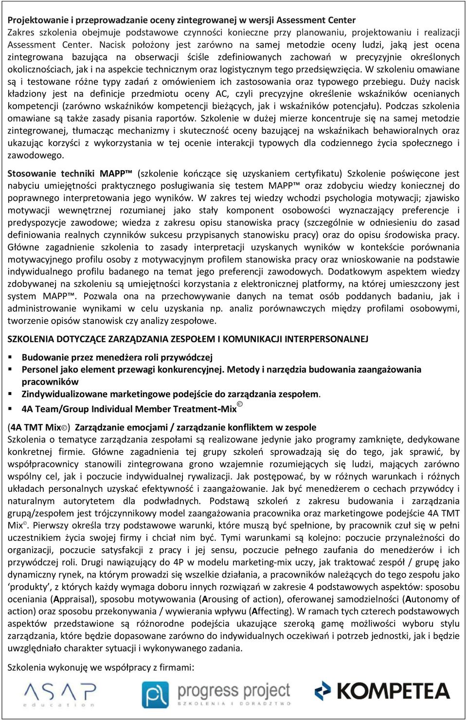 aspekcie technicznym oraz logistycznym tego przedsięwzięcia. W szkoleniu omawiane są i testowane różne typy zadań z omówieniem ich zastosowania oraz typowego przebiegu.