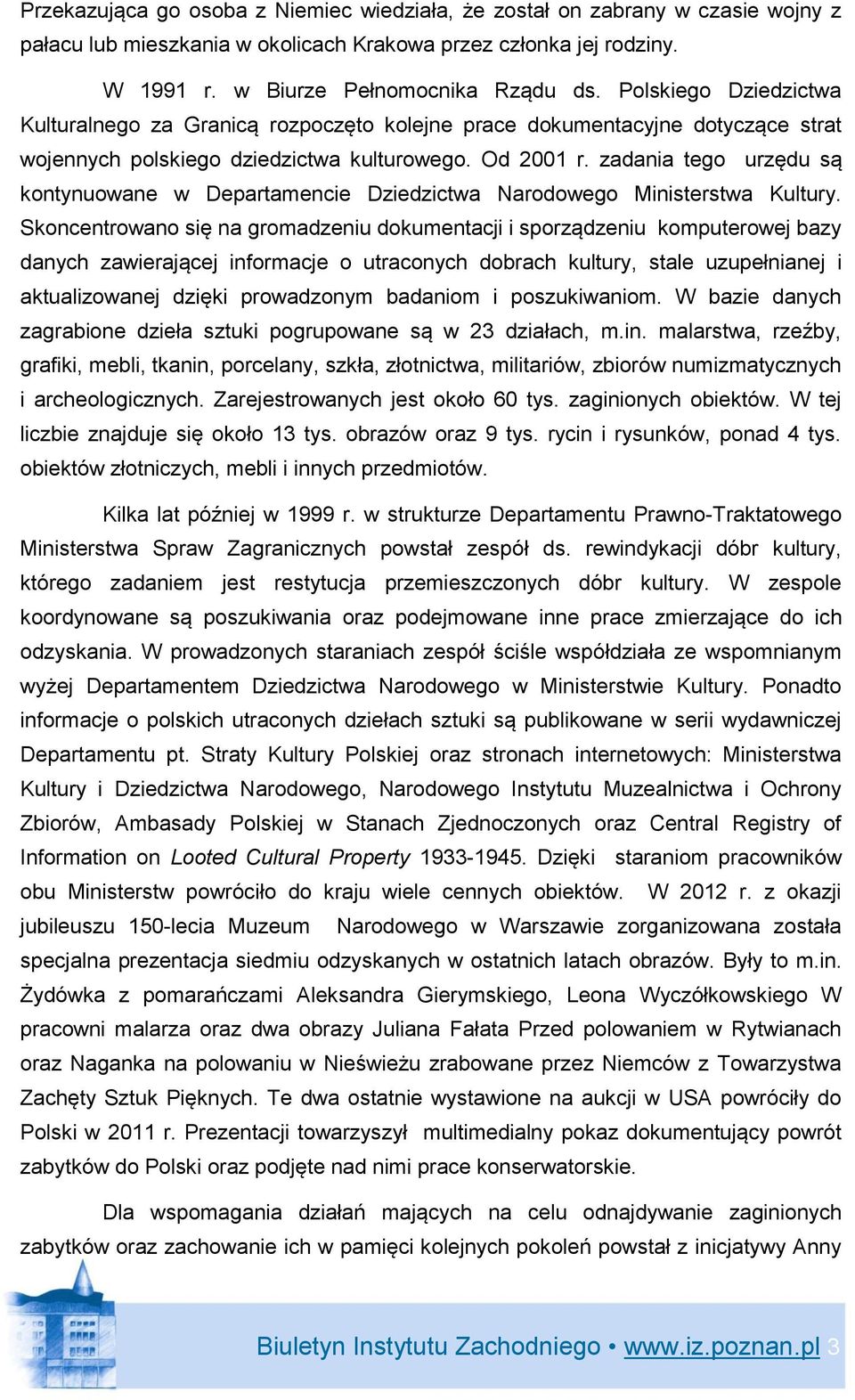 zadania tego urzędu są kontynuowane w Departamencie Dziedzictwa Narodowego Ministerstwa Kultury.