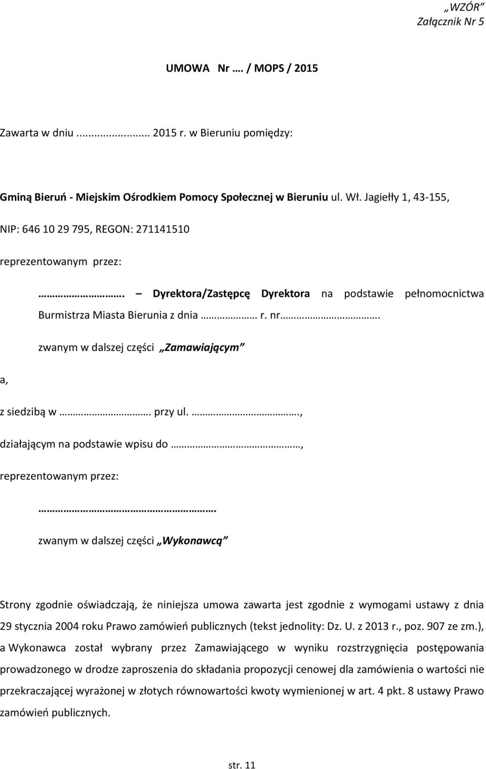 zwanym w dalszej części Zamawiającym a, z siedzibą w. przy ul.., działającym na podstawie wpisu do, reprezentowanym przez:.